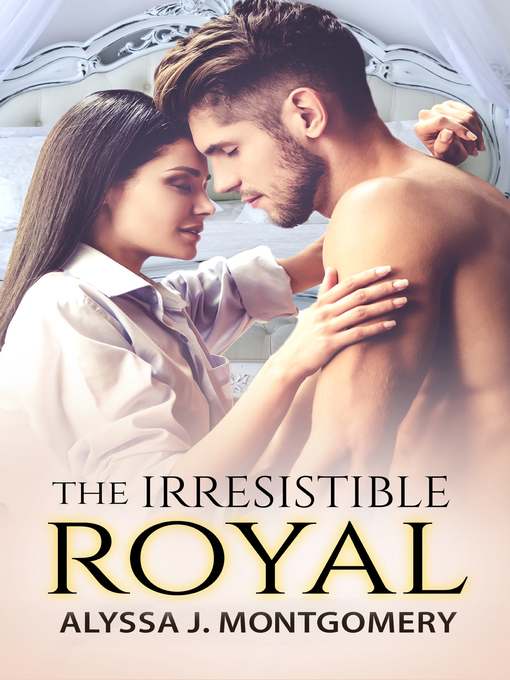 Title details for The Irresistible Royal (Royal Affairs, #4) by Alyssa J. Montgomery - Available